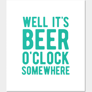 Well it's beer o'clock somewhere Posters and Art